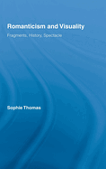 Romanticism and Visuality: Fragments, History, Spectacle