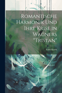 Romantische Harmonik und ihre Krise in Wagners "Tristan"