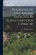 Romantische Und Andere Gedichte in Altplattdeutsche Sprache