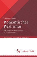 Romantischer Realismus: Literarhistorische Kontinuit?t im 19. Jahrhundert