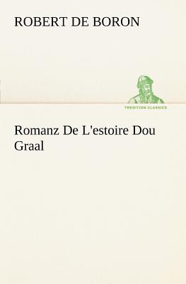 Romanz De L'estoire Dou Graal - Robert, De Boron