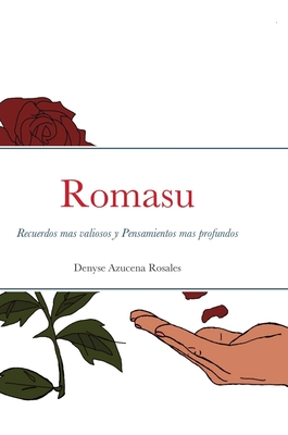 Romasu: Recuerdos mas valiosos y Pensamientos mas profundos - Rosales, Denyse
