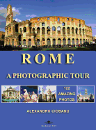 Rome a Photographic Tour: 122 Amazing Photos