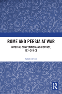 Rome and Persia at War: Imperial Competition and Contact, 193-363 Ce