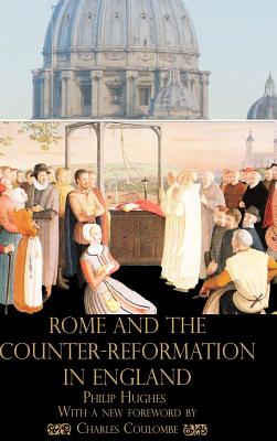 Rome and the Counter-Reformation in England - Hughes, Philip, and Coulombe, Charles A.