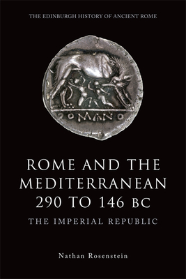 Rome and the Mediterranean 290 to 146 BC: The Imperial Republic - Rosenstein