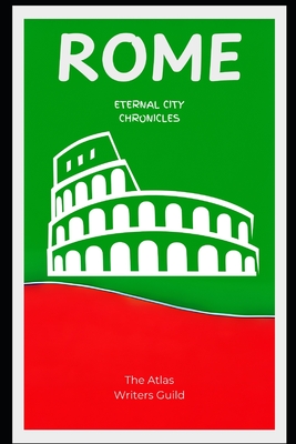 Rome: Eternal City Chronicles. - Guild, The Atlas Writers