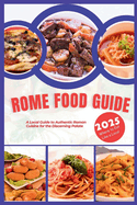 Rome Food Guide 2025: A Local Guide to Authentic Roman Cuisine for the Discerning Palate