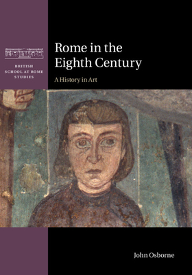 Rome in the Eighth Century: A History in Art - Osborne, John
