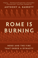 Rome Is Burning: Nero and the Fire That Ended a Dynasty