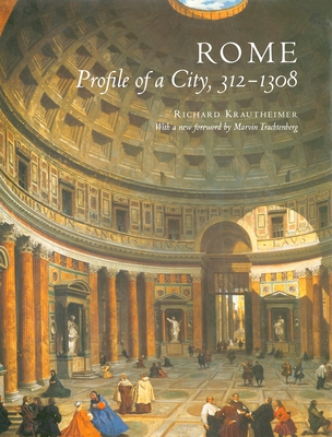 Rome: Profile of a City, 312-1308 - Krautheimer, Richard, and Trachtenberg, Marvin (Foreword by)