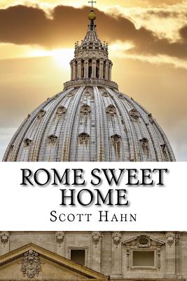 Rome Sweet Home: Our Journey to Catholicism - Hahn, Scott, and Hahn, Kimberly