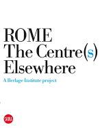 Rome the Centre Elsewheres: A Berlage Institute Project: Pier Vittorio Aureli