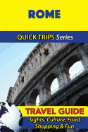 Rome Travel Guide (Quick Trips Series): Sights, Culture, Food, Shopping & Fun