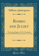 Romeo and Juliet: The Second Quarto, 1599; A Facsimile (from the British Museum Copy, C21, G 18) (Classic Reprint)