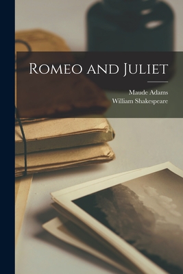 Romeo and Juliet - Shakespeare, William, and Adams, Maude