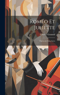 Romeo Et Juliette: Opera En Cinq Actes