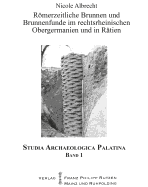 Romerzeitliche Brunnen Und Brunnenfunde Im Rechtsrheinischen Obergermanien Und in Ratien