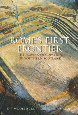 Rome's First Frontier: The Flavian Occupation of Northern Scotland - Woolliscroft, David, and Hoffmann, Birgitta