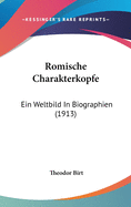 Romische Charakterkopfe: Ein Weltbild in Biographien (1913)