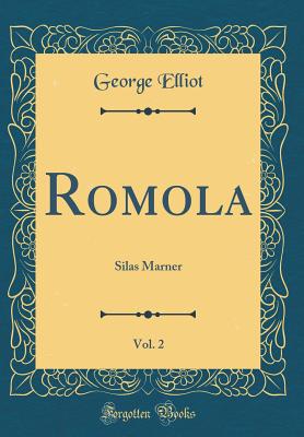 Romola, Vol. 2: Silas Marner (Classic Reprint) - Elliot, George, Sir