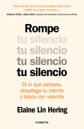 Rompe Tu Silencio: Di Lo Que Piensas, Despliega Tu Talento Y Lidera Con Valent?a / Unlearning Silence