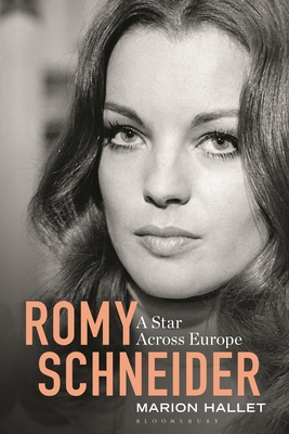 Romy Schneider: A Star Across Europe - Hallet, Marion