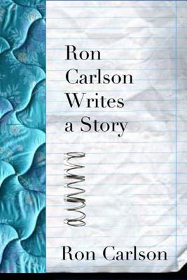 Ron Carlson Writes a Story - Carlson, Ron
