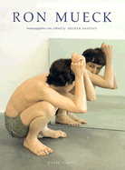 Ron Mueck - Mueck, Ron, and Bastian, Heiner (Editor), and Greeves, Susanna (Text by)