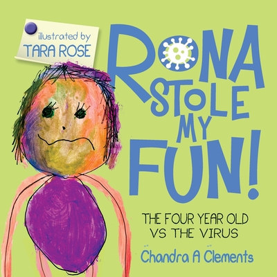 Rona Stole My Fun!: The Four Year Old Vs the Virus - Clements, Chandra A