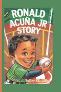 Ronald Acua Jr Story: How a Kid with Big Dreams Became a Baseball Hero