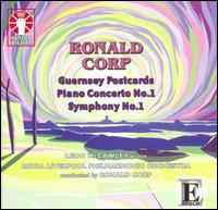Ronald Corp: Guernsey Postcards; Piano Concerto No. 1; Symphony No. 1 - Leon McCawley (piano); Royal Liverpool Philharmonic Orchestra; Ronald Corp (conductor)