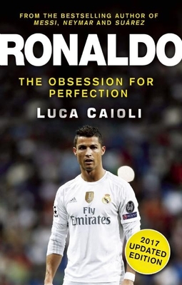 Ronaldo - 2017 Updated Edition: The Obsession For Perfection - Caioli, Luca