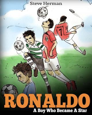 Ronaldo: A Boy Who Became A Star. Inspiring children book about one of the best soccer players. - Herman, Steve