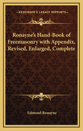 Ronayne's Hand-Book of Freemasonry with Appendix, Revised, Enlarged, Complete