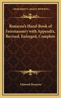 Ronayne's Hand-Book of Freemasonry with Appendix, Revised, Enlarged, Complete - Ronayne, Edmond