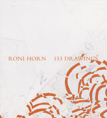 Roni Horn: 153 Drawings - Dean, Tacita, and Fer, Briony, and Unterdorfer, Michaela (Editor)