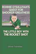 Ronnie O'Sullivan's Quest for Snooker Greatness: The Little boy with the Rocket Shot