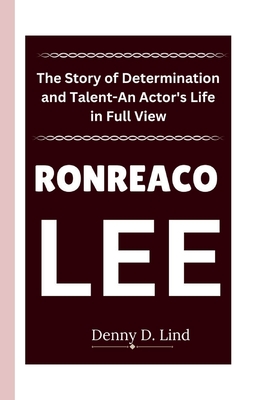 Ronreaco Lee: The Story of Determination and Talent-An Actor's Life in Full View - D Lind, Denny