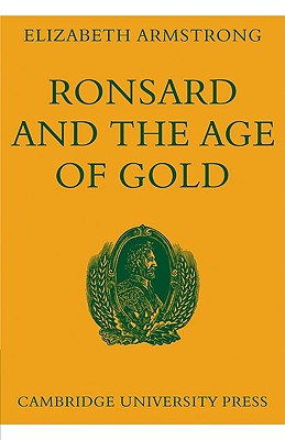 Ronsard and the Age of Gold - Armstrong, Elizabeth