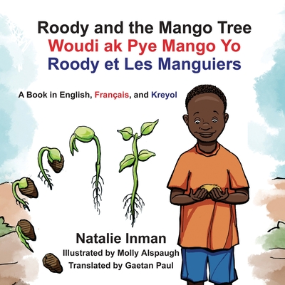 Roody and the Mango Tree: A Book in English, Franais, and Kreyol: A Book in English, Franais, and Kreyol - Inman, Natalie, and Paul, Gaetan (Translated by)