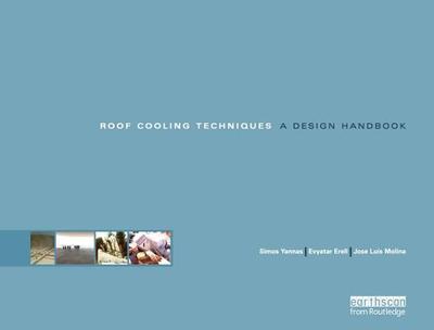 Roof Cooling Techniques: A Design Handbook - Erell, Evyatar, and Yannas, Simos (Editor), and Molina, Jose Luis (Editor)