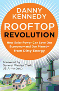 Rooftop Revolution: How Solar Power Can Save Our Economy and Our Planet from Dirty Energy