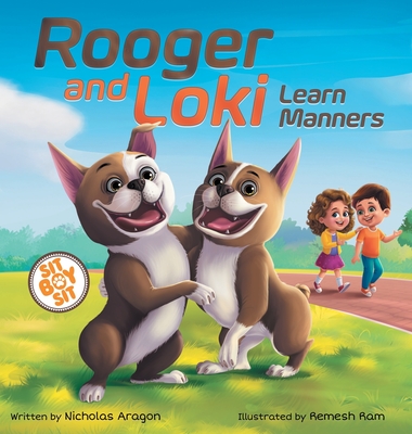 Rooger and Loki Learn Manners: Sit, Boy, Sit. A Children's Story about Dogs, Kindness and Family - Aragon, Nicholas