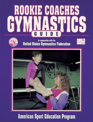 Rookie Coaches Gymnastic Guide - American Sport Education Program