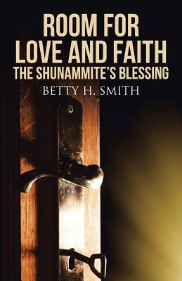 Room for Love and Faith: The Shunammite's Blessing - Smith, Betty H