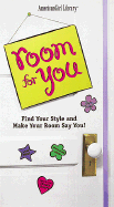 Room for You: Find Your Style and Make Your Room Say You!
