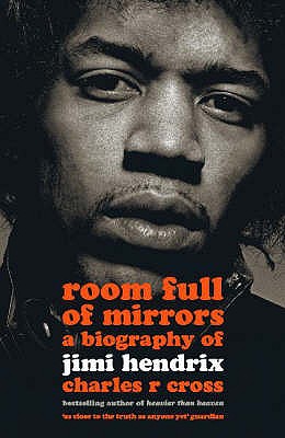 Room Full of Mirrors: A Biography of Jimi Hendrix - Cross, Charles R.