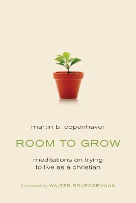 Room to Grow: Meditations on Trying to Live as a Christian - Copenhaver, Martin B