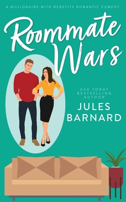 Roommate Wars: A Billionaire with Benefits Romantic Comedy - Barnard, Jules